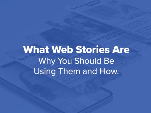 What Web Stories Are, Why You Should Be Using Them, And How