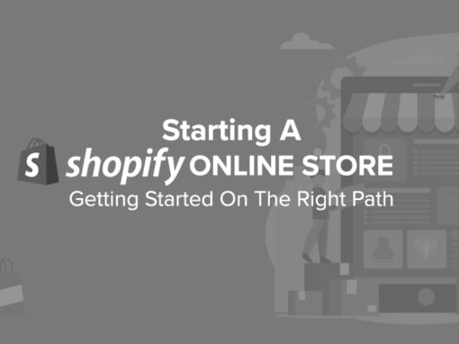 Starting a Shopify Online Store – Getting Started on the Right Path
